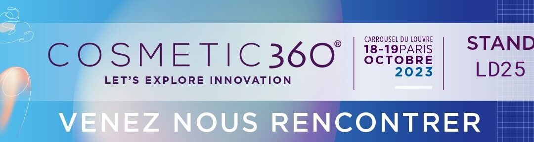 NOUS SERONS PRÉSENTS SUR LE SALON COSMETIC 360 !